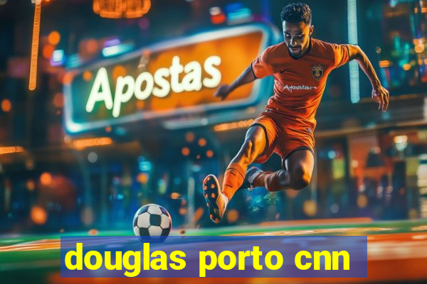 douglas porto cnn